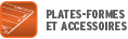 PLATEFORMES & ACCESSOIRES