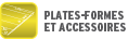 PLATEFORMES & ACCESSOIRES
