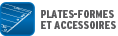 PLATEFORMES & ACCESSOIRES