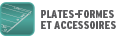 PLATEFORMES & ACCESSOIRES